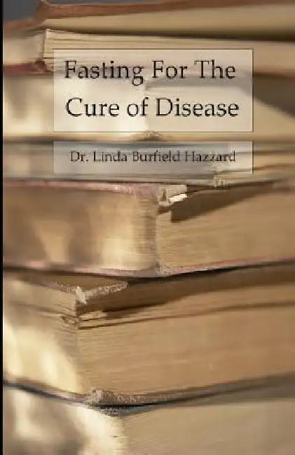 Fasting for the Cure of Disease by Linda Burfield Hazzard