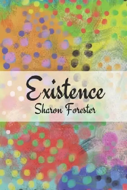 Existence by Sharon Forester