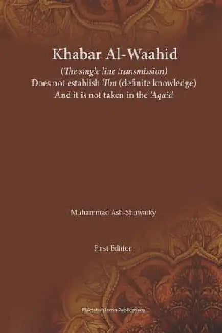 Khabar Al-Waahid (the single line transmission): Khabar Al Waahid does not establish 'ilm and it is not taken in the 'Aqaid by Maktaba Islamia