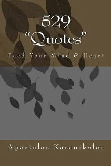 529 "quotes": Feed Your Mind & Heart by Karanikolos, Apostolos