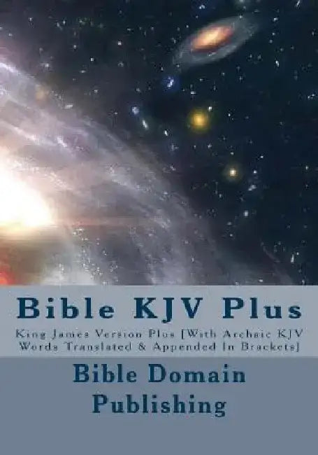 Bible KJV Plus: King James Version Plus [With Archaic KJV Words Translated & Appended In Brackets] by Bible Domain Publishing
