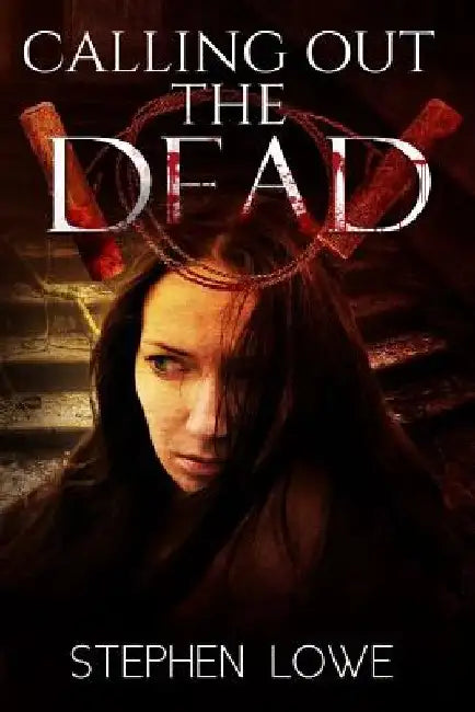 Calling Out the Dead: A Murder Mystery by Stephen Lowe