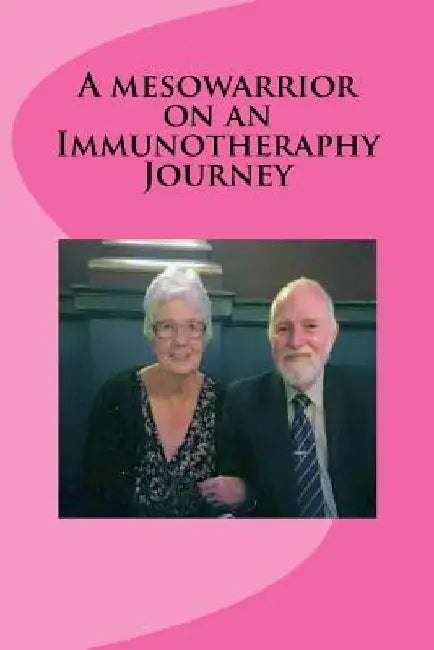 A mesowarrior on an Immunotheraphy Journey: On an Immunotheraphy Journey by R. Nye MR