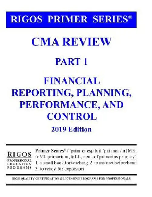 Rigos Primer Series CMA Review Part 1 Financial Reporting, Planning, Performance by James J. Rigos