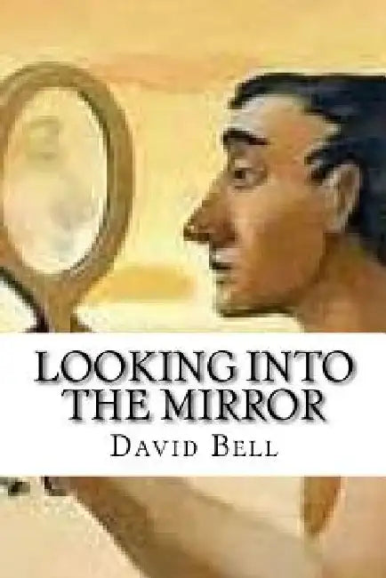 Looking Into The Mirror by Tony Bell