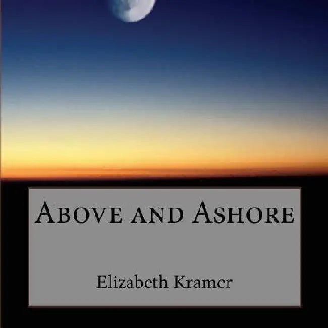 Above and Ashore by Elizabeth Kramer