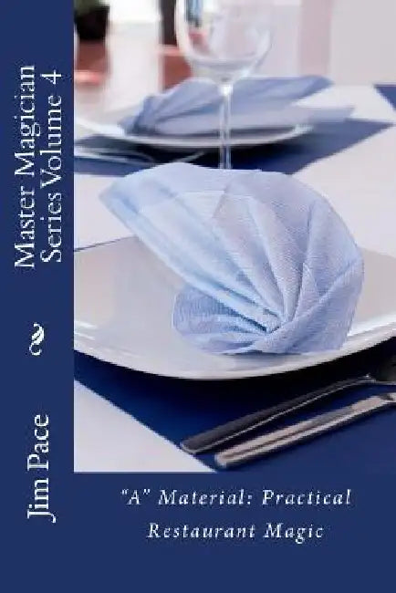 Master Magician Series Volume 4: "A" Material - Practical Restaurant Magic by Jim Pace