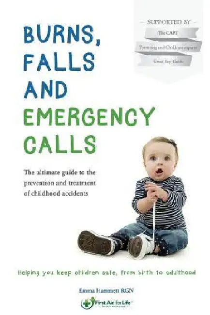 Burns, Falls and Emergency Calls: The ultimate guide to the prevention and treatment of childhood accidents by Amanda Gummer