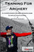 Training for Archery: A comprehensive archery training guide with Olympian Jake Kaminski by Heather Kaminski