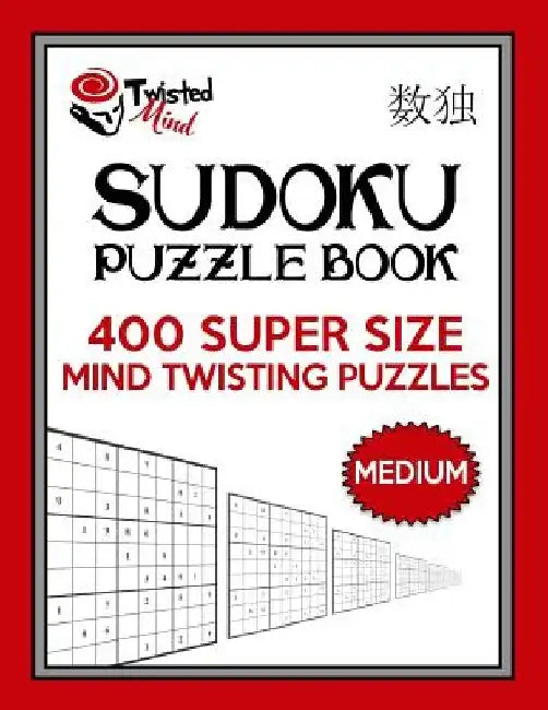 Twisted Mind Sudoku Puzzle Book, 400 Medium Super Size Mind Twisting Puzzles: One Gigantic Puzzle Per Letter Size Page by Twisted Mind
