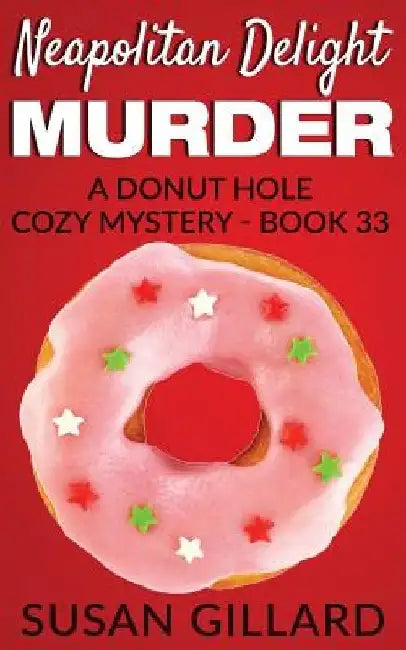 Neapolitan Delight Murder: A Donut Hole Cozy Mystery - Book 33 by Susan Gillard