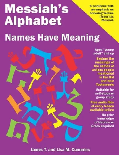 Messiah's Alphabet: Names Have Meaning: An Exploration of the Meanings of the Names of People Mentioned in the Old and New Testaments by Lisa M. Cummins