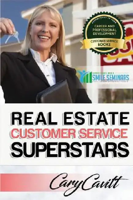 Real Estate Customer Service Superstars: Six attitudes that bring out our best by Cary Jon Cavitt