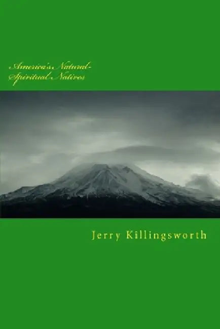 America's Natural-Spiritual Natives: Real People-of-Earth-&-Nature by Jerry Lacony Killingsworth
