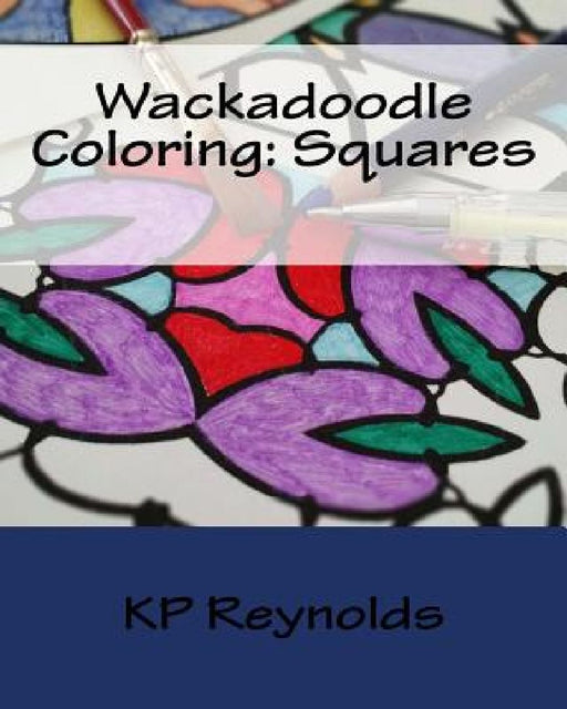 Wackadoodle Coloring: Squares by Kp Reynolds