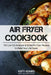 Air Fryer Cookbook: 100 Low-Fat American & British Air Fryer Recipes to Make You by Katy Adams