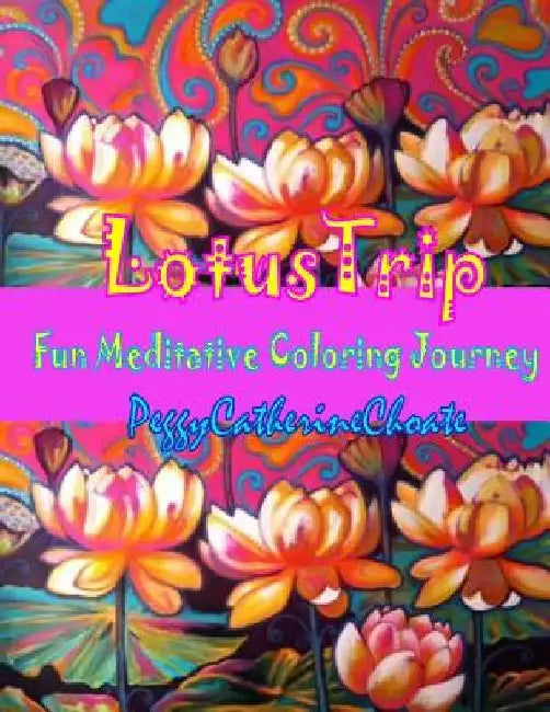 Lotus Trip: Adult coloring book by Peggy Catherine Choate