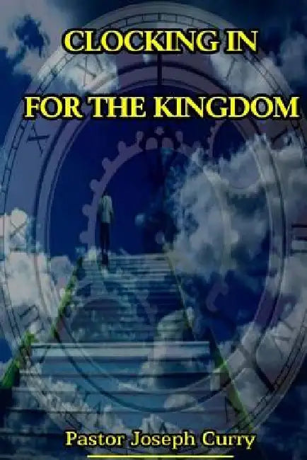 Clocking in for the Kingdom by Pastor Joseph M. Curry