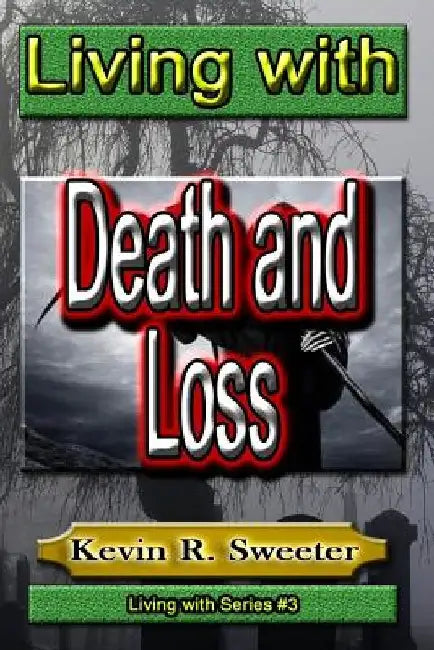 #3 Living with Death and Loss by Kevin R. Sweeter