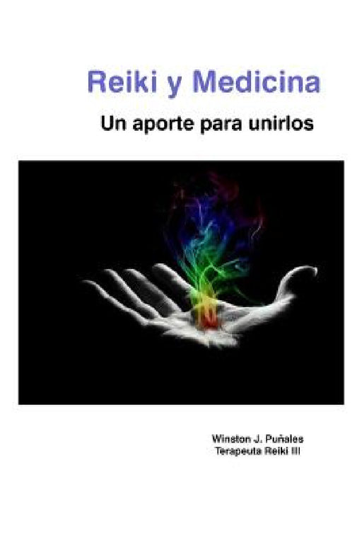 Reiki y medicina: Un aporte para unirlos by Winston J. Puñales
