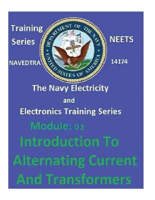 The Navy Electricity and Electronics Training Series Module 02 Introduction To Alternating Current And Transformers by United States Navy