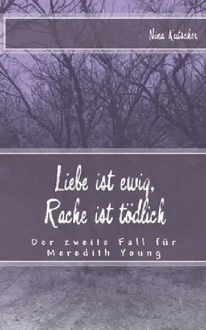 Liebe ist ewig, Rache ist tödlich: Der zweite Fall für Meredith Young by Kutscher, Nina