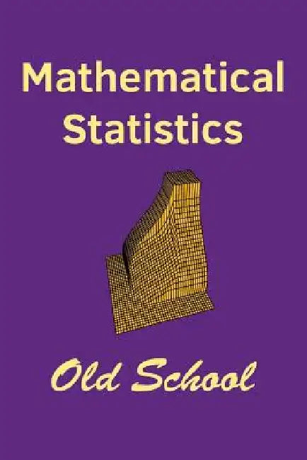 Mathematical Statistics: Old School by John I. Marden