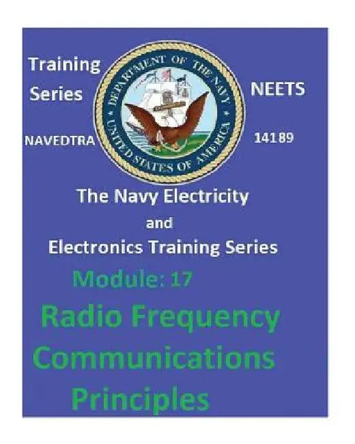 The Navy Electricity and Electronics Training Series Module 17 Radio Frequency Communications Principles by United States Navy