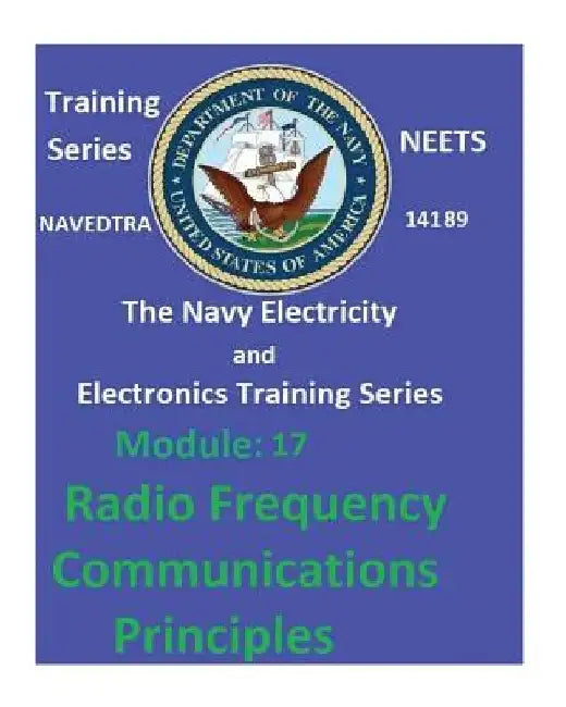 The Navy Electricity and Electronics Training Series Module 17 Radio Frequency Communications Principles by United States Navy