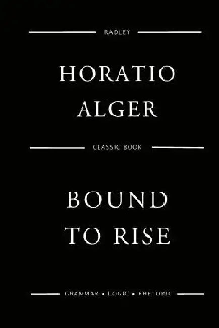 Bound To Rise by Horatio Alger
