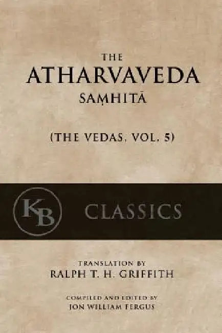 The Atharvaveda Samhita by Ralph T. H. Griffith