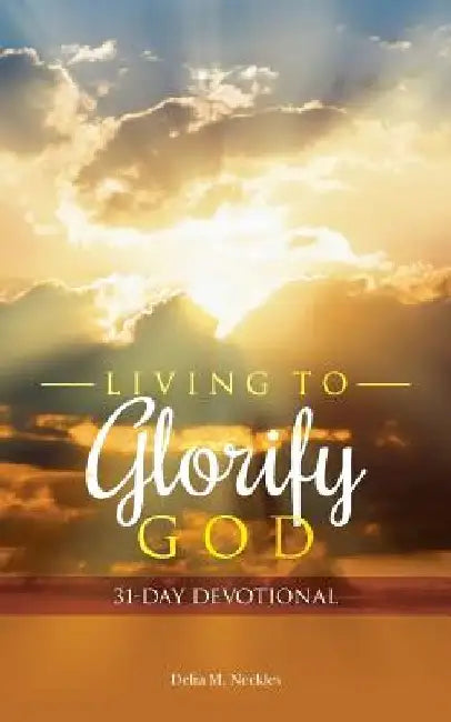 Living to Glorify God: 31-Day Devotional by Delia M. Neckles