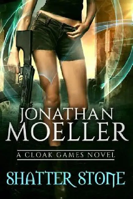 Cloak Games: Shatter Stone by Jonathan Moeller