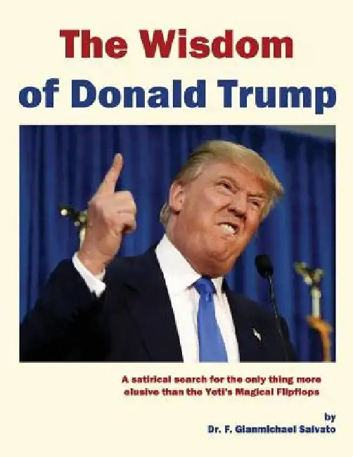 The Wisdom of Donald Trump by F. Gianmichael Salvato N. D.