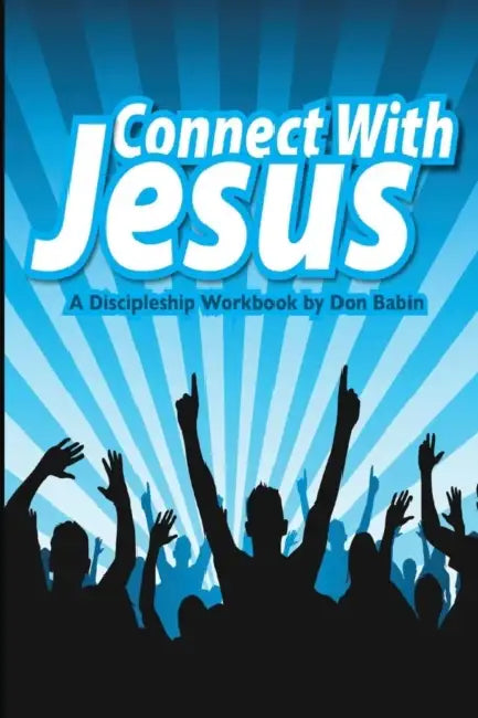 Connect With Jesus: A Discipleship workbook by Don Babin