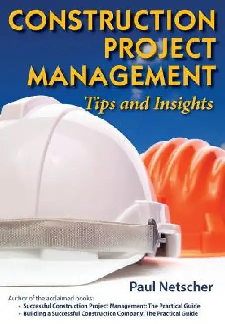 Construction Project Management: Tips and Insights by Paul Netscher