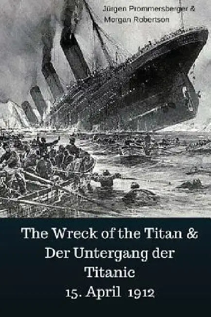 The Wreck of the Titan & Der Untergang der Titanic 15. April 1912 by Robertson, Morgan