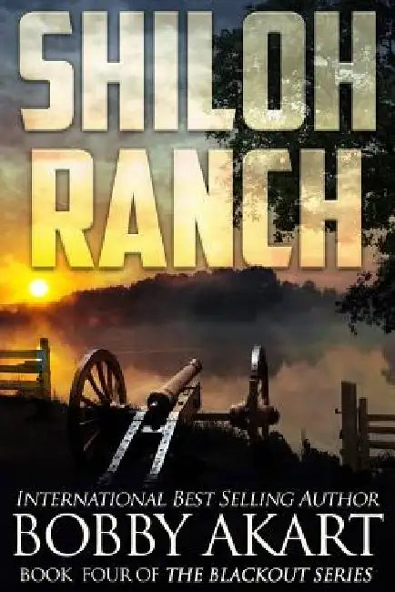 Shiloh Ranch: A Post Apocalyptic Emp Survival Fiction Series by Bobby Akart