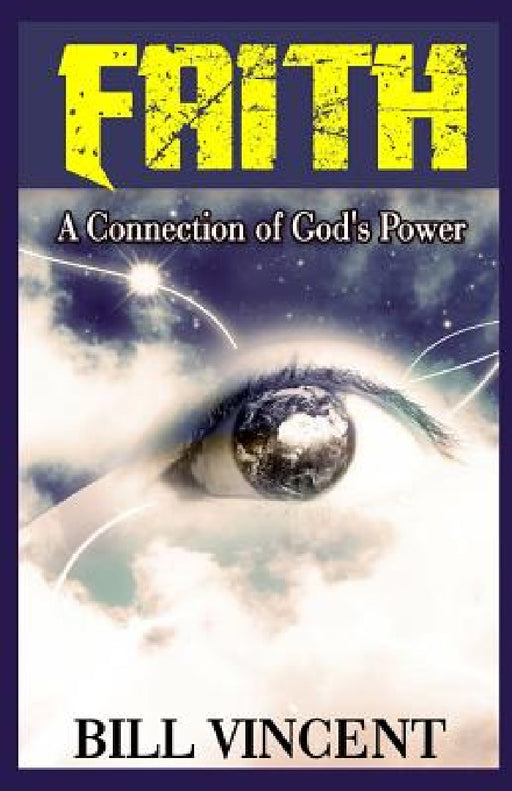 Faith: A Connection of God's Power by Bill Vincent