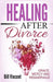 Healing After Divorce: Grace, Mercy and Remarriage by Bill Vincent