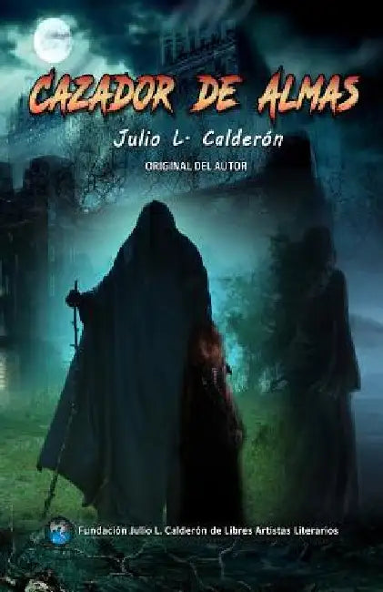 Cazador de Almas- Versión terror de El Caminante Peregrino de la Libertad: Una historia ficticia producto de mi febril imaginación by Calderon, Julio L.