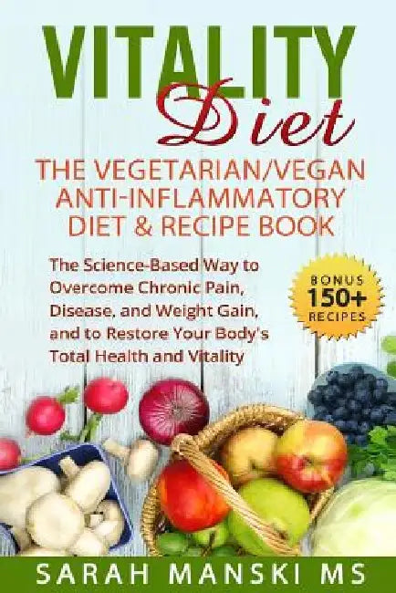 The Vitality Diet: The Vegetarian/Vegan Anti-Inflammatory Diet & Recipe Book: The Science-Based Way to Overcome Chronic Pain, Disease, an by Jill Stein