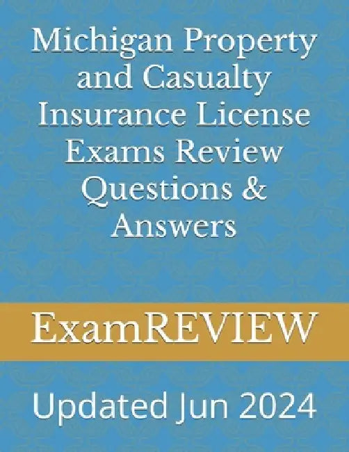 Michigan Property and Casualty Insurance License Exams Review Questions & Answers by Mike Yu