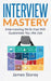 Interview: Interview Mastery: Interviewing Skills That Will Guarantee You The Job by Interview