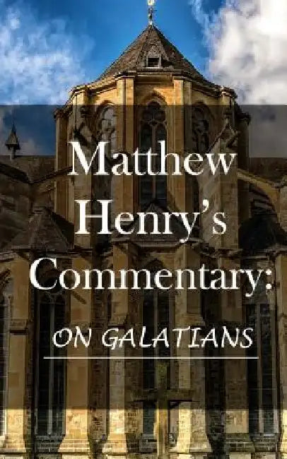 Matthew Henry's Commentary: On Galatians by Matthew Henry