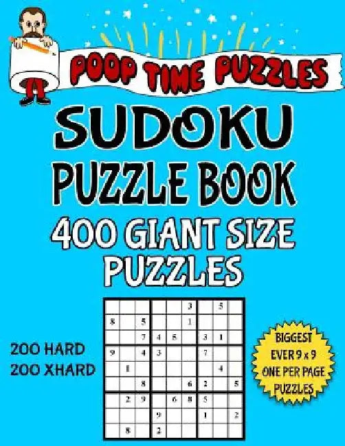 Poop Time Puzzles Sudoku Puzzle Book, 400 Giant Size Puzzles, 200 Hard and 200 Extra Hard: One Gigantic Puzzle Per Letter Size Page by Poop Time Puzzles