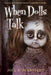 When Dolls Talk: A Collection of Short Horror Stories by Joel R. Dennstedt