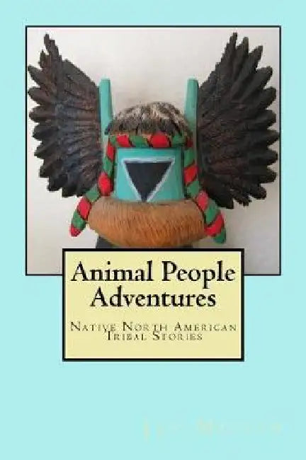 Animal People Adventures: Native North American Tribal Stories by Jay Miller Phd