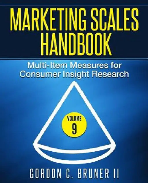 Marketing Scales Handbook: Multi-Item Measures for Consumer Insight Research (Volume 9) by Gordon C., II Bruner