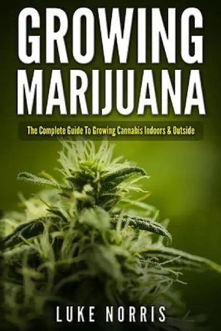 Growing Marijuana: The Complete Guide To by Norris